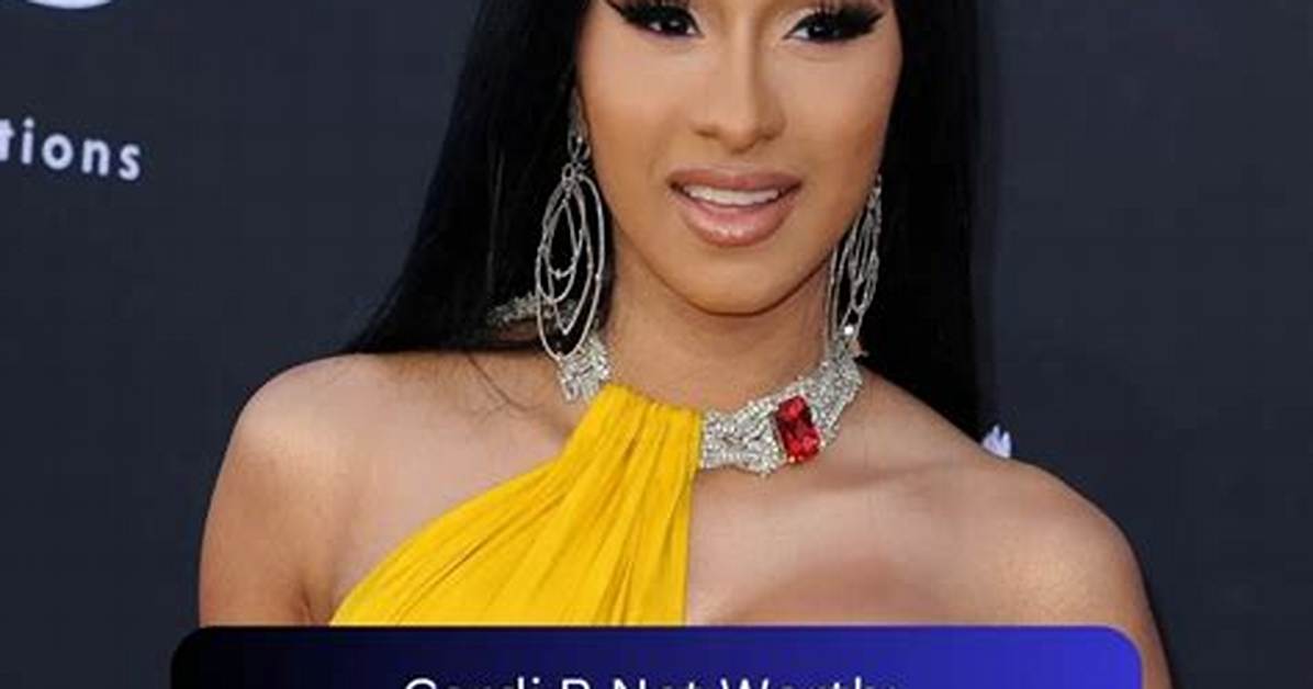 Cardi B Net Worth How Much Is Cardi Worth? ·