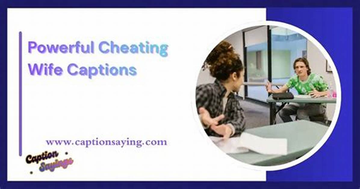 Cheating Wife Captions: Navigating Emotions and Expressions