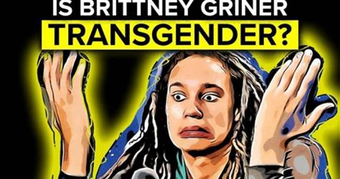 Determining Brittney Griner's Gender Identity: Exploring the Truth