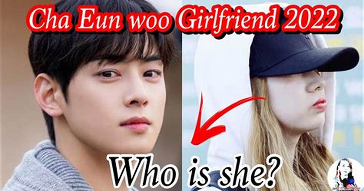 Exploring Cha Eun Woo's Love Life: Who Is His Girlfriend in 2024?