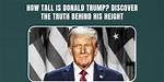 How Tall Was Trump: the Shocking Truth