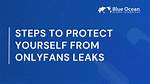How to Protect Yourself from Leaks Like the "Stephjc Leaked Onlyfans" Incident