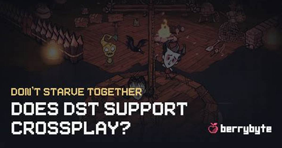 Is Dst Cross Platform? Don't Starve Together Updates