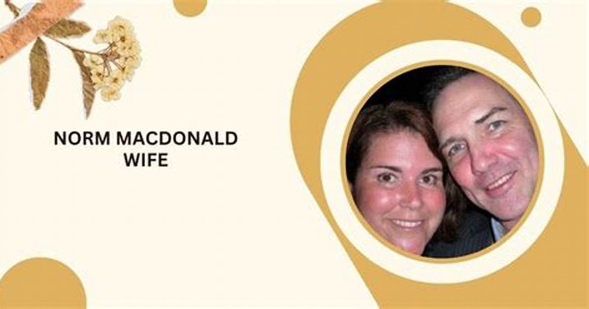 Norm Macdonald's Wife: a Comprehensive Guide