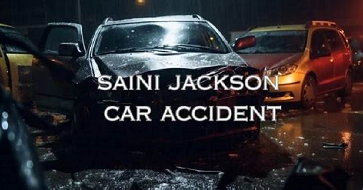 Saini Jackson Death Cause Linked to Car Accident
