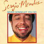 Sergio Mendes’snever Gonna Let You Go Lyrics