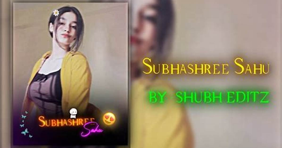 Subhashree Sahu Mms Video: a Comprehensive Analysis