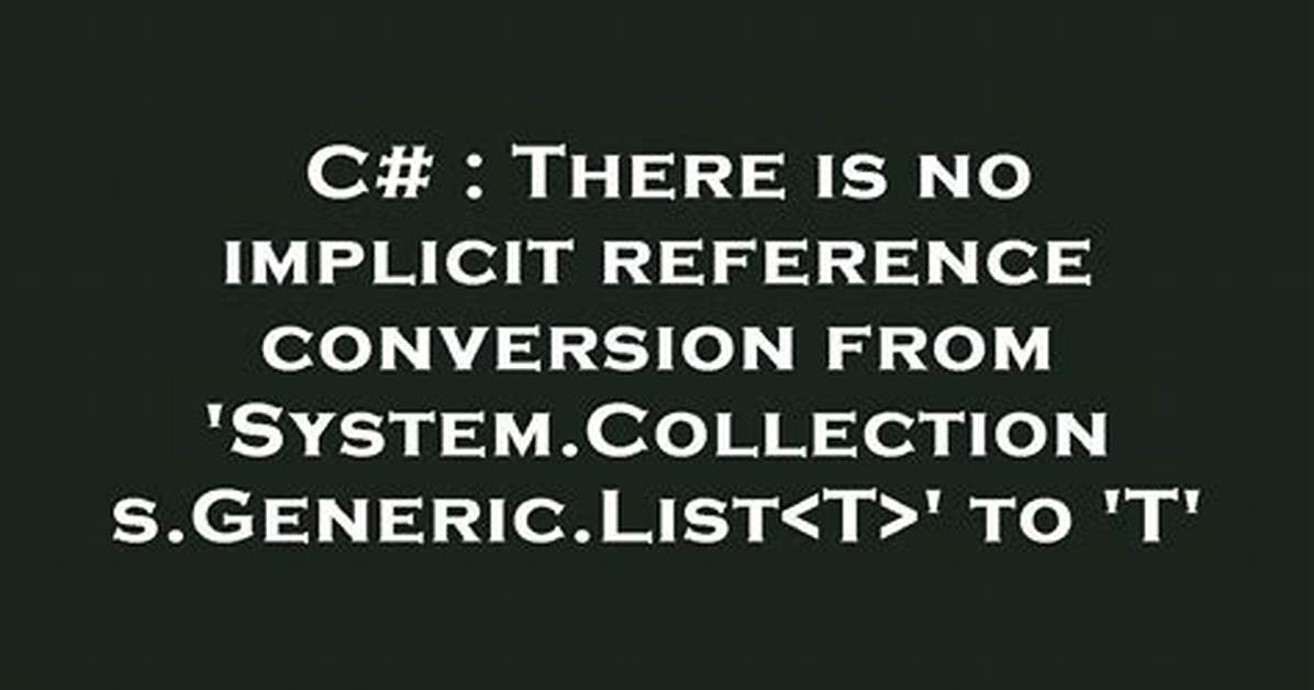 There Is No Implicit Reference Conversion from 'Type1' to 'Type2' |