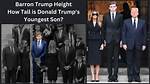Uncovering the Height of Barron Trump, President Trump's Youngest Son