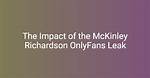 Unveiling the Life of Mckinley Richardson – a Journey Through Passion and Dedication