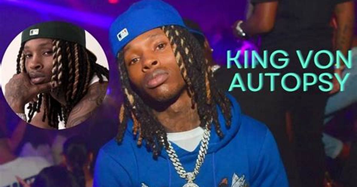 Unveiling the Truth: King Von Autopsy and Its Implications
