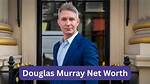 Unveiling the Wealth of Douglas Murray: How Much Is Douglas Murray Worth?