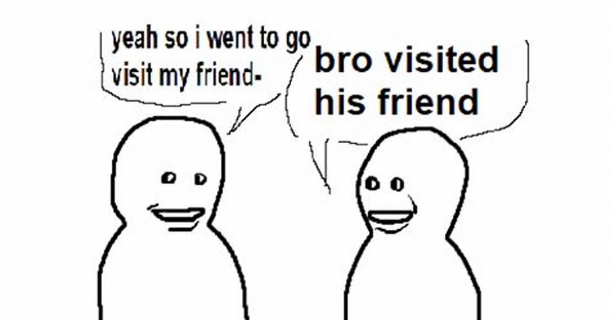 When a Bro Went to Visit His Friend: a Journey of Friendship and Adventure